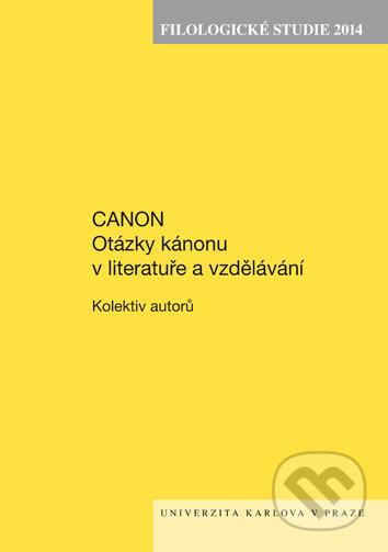 Canon - Otázky kánonu v literatuře a vzdělávání - Kolektiv autorů, Univerzita Karlova v Praze, 2015