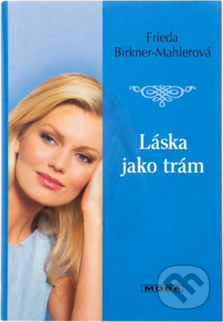 Kniha: Láska jako trám (Frieda Birkner-Mahler). Moba, 2004