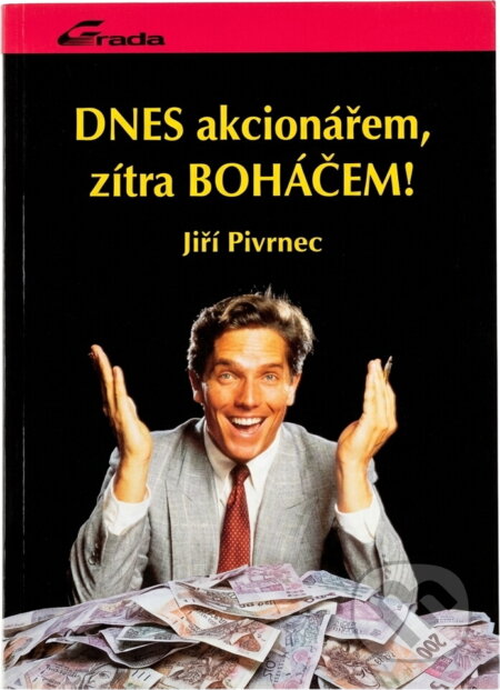 Kniha: Dnes akcionářem, zítra boháčem! (Jiří Pivrnec). Grada, 1993