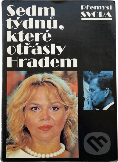 Kniha: Sedm týdnů, které otřásly Hradem (Přemysl Svora). , 1998