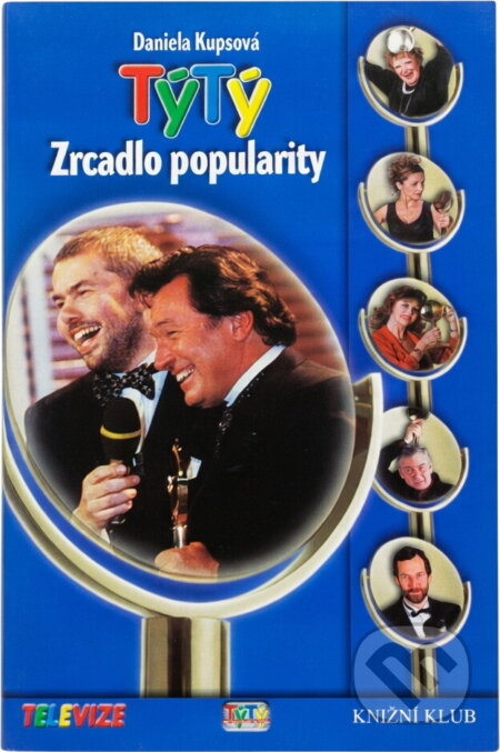 Kniha: TýTý : zrcadlo popularity : 10 let divácké ankety o nejoblíbenější osobnosti televizní obrazovky (Daniela Kupsová). Knižní klub, 2000