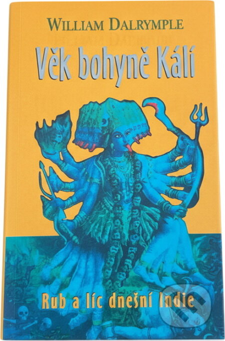 Kniha: Věk bohyně Kálí : cesty po Indii a setkání s lidmi (William Dalrymple). , 2002