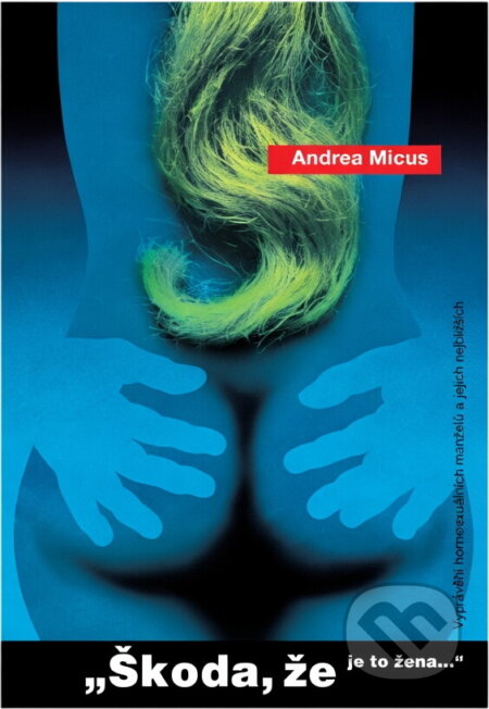 Kniha: Škoda, že je to žena... : Vyprávění homosexuálních manželů a jejich nejbližších (Andrea Micus). Tina, 1994