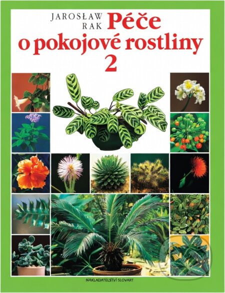 Kniha: Péče o pokojové rostliny 2 (Jarosław Rak). Slovart, 1997