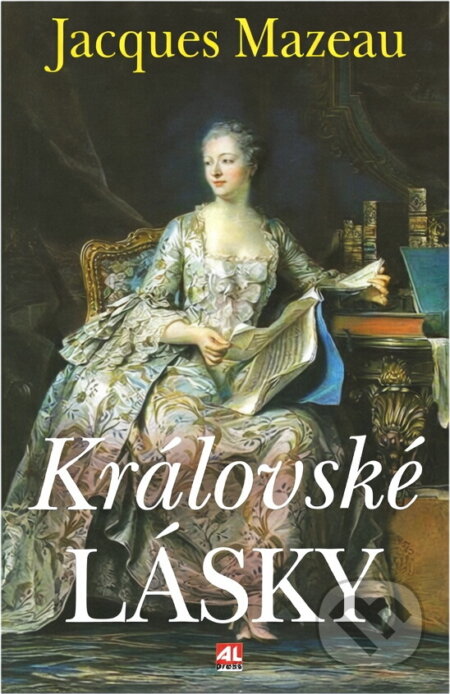 Kniha: Královské lásky (Jacques Mazeau). Alpress, 2004