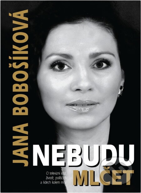 Kniha: Nebudu mlčet : o televizní krizi, životě, politicích a lidech kolem mne (Jana Bobošíková). SinCon, 2006