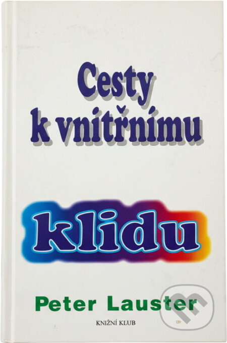 Kniha: Cesty k vnitřnímu klidu (Peter Lauster). Knižní klub, 1997