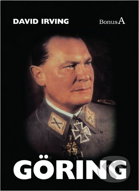 Kniha: Göring : biografie Hermanna Göringa (David John Cawdell Irving). , 1997