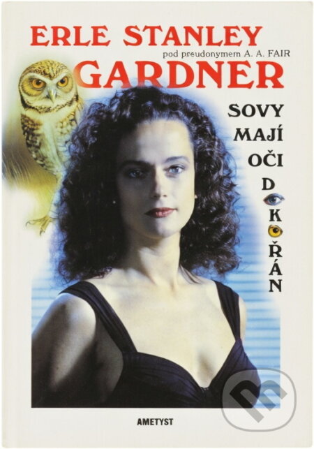 Kniha: Sovy mají oči dokořán (Erle Stanley Gardner). Ametyst, 1999