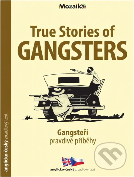 Kniha: True stories of gangsters = Gangsteři - pravdivé příběhy (Henry Brook). INFOA, 2017