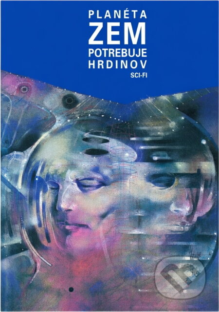 Obálka knihy Planéta Zem potrebuje hrdinov : na počiatku bol človek : Aantologia slovenskej sci-fi poviedky