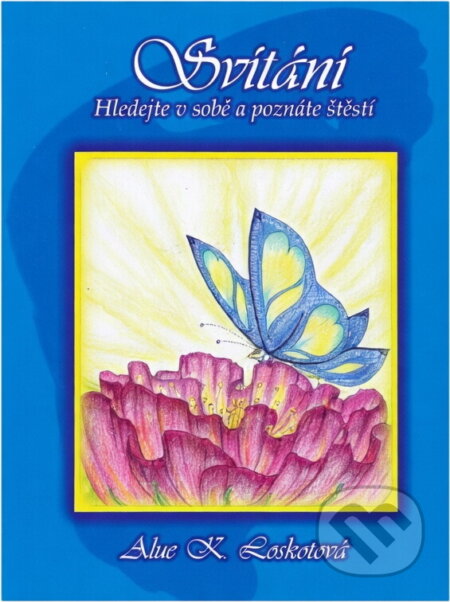 Kniha: Svítání : hledejte v sobě a poznáte štěstí (Alue K. Loskotová). , 2013