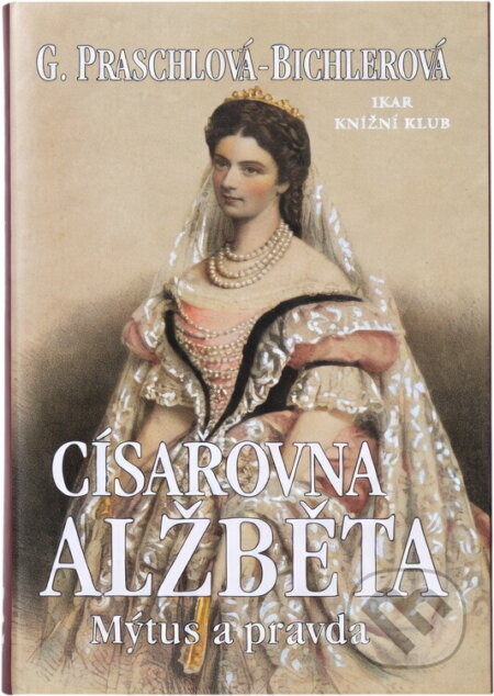 Kniha: Císařovna Alžběta : mýtus a pravda (Gabriele Praschl-Bichler). , 1998