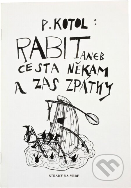 Kniha: Rabit, aneb, Cesta někam a zas zpátky (Petr Kotol). Straky na vrbě, 2007