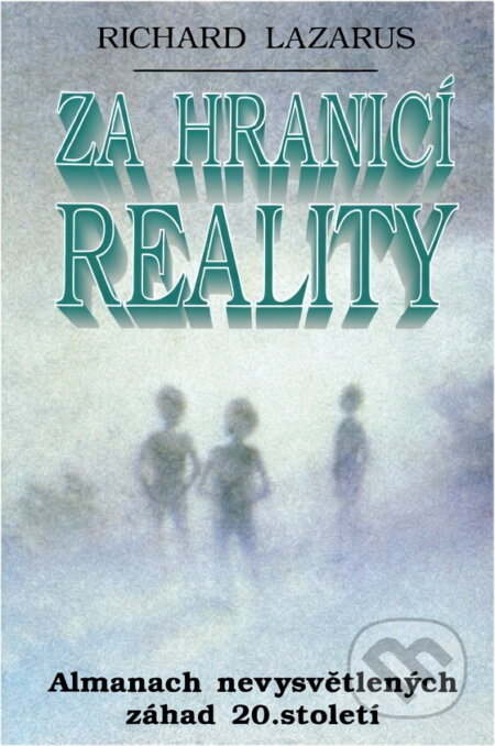 Kniha: Za hranicí reality : almanach nevysvětlených záhad 20. století (Richard Lazarus). , 1997