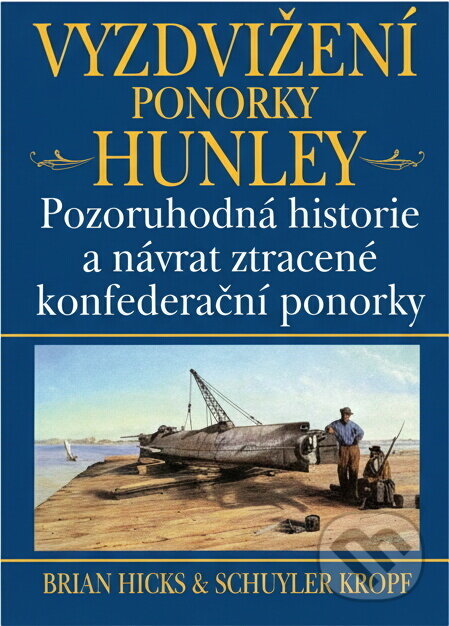 Kniha: Vyzdvižení ponorky Hunley : pozoruhodná historie a návrat ztracené konfederační ponorky (Brian Hicks a Schuyler Kropf). , 2003