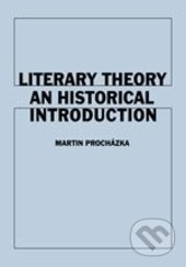 Literary Theory An Historical Introduction - Martin Procházka, Karolinum, 2015