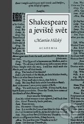 Shakespeare jeviště a svět - Martin Hilský, Academia, 2015
