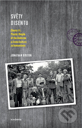 Světy disentu (Charta 77, Plastic People of the Universe a česká kultura za komunismu) - kniha z kategorie Historie