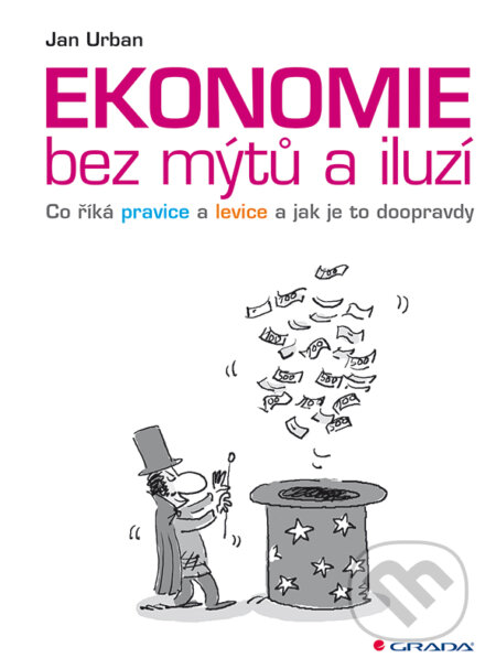 Ekonomie bez mýtů a iluzí - Jan Urban, Grada, 2014