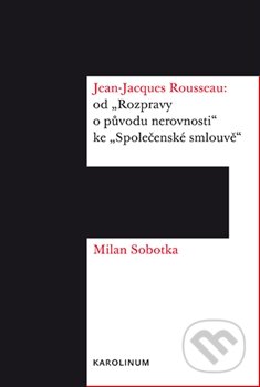 Jean Jacques Rousseau - Milan Sobotka, Karolinum, 2015