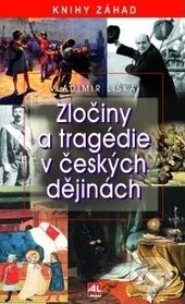 Zločiny a tragédie v českých dějinách - Vladimír Liška, Alpress, 2015