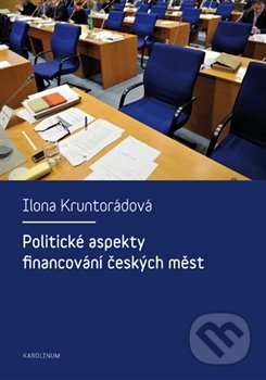 Politické aspekty financování českých měst - Ilona Kruntorádová, Karolinum, 2015