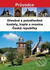 Dřevěné a polodřevěné kostely a zvonice České republiky - Karel Kuča, Academia, 2015