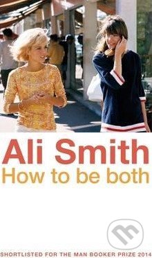 How to be Both - Ali Smith, Penguin Books, 2015
