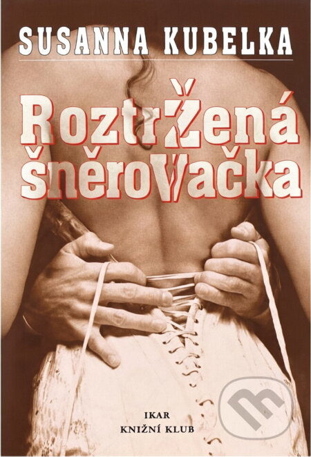 Kniha: Roztržená šněrovačka (Susanna Kubelka). , 2000