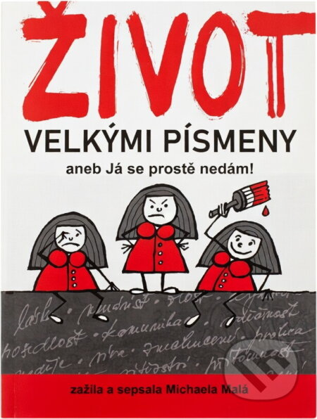 Kniha: Život velkými písmeny, aneb, Já se prostě nedám! (Michaela Malá). , 2021