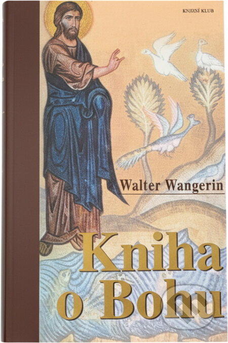 Kniha: Kniha o Bohu (Walter Wangerin). Knižní klub, 2001