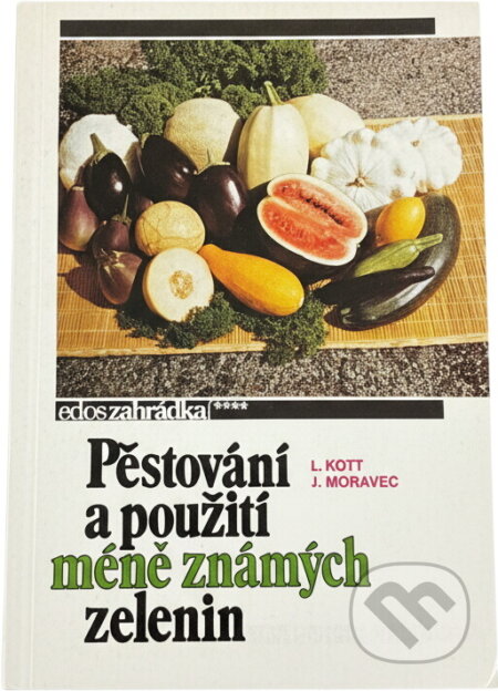 Kniha: Pěstování a použití méně známých zelenin (Jiří Moravec a Leon Kott). , 1989
