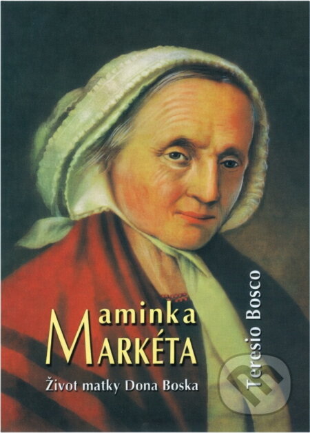 Kniha: Maminka Markéta : život matky Dona Boska (Teresio Bosco). , 2006