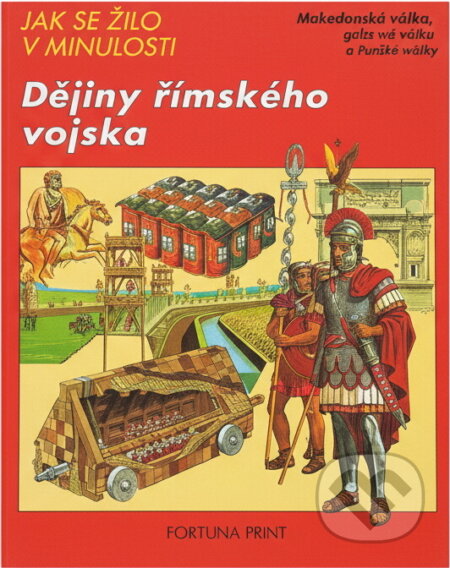 Kniha: Dějiny římského vojska : Makedonská válka, galská válka a konec říše (Peter Connolly). Fortuna Print, 1992