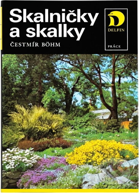 Kniha: Skalničky a skalky (Čestmír Böhm). Práce, 1973