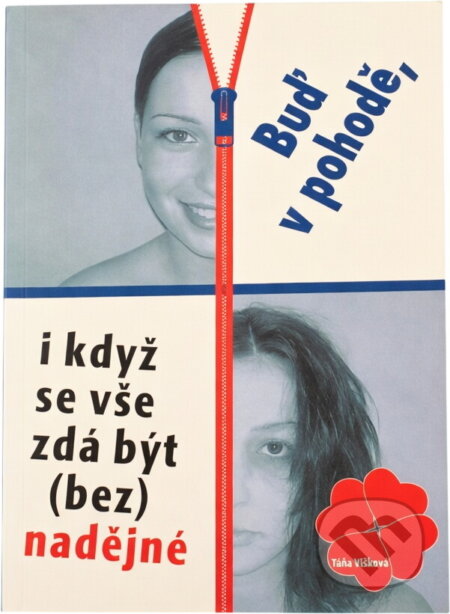 Kniha: Buď v pohodě, i když se vše zdá být (bez)nadějné (Taťána Višková). , 2006