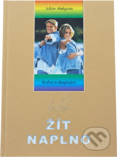 Kniha: Žít naplno : kniha o dospívání (Julián Melgosa). Advent-Orion, 1999