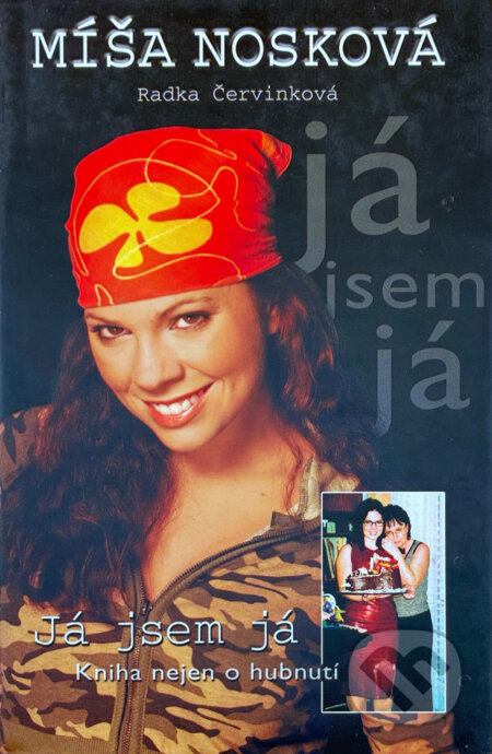 Kniha: Já jsem já : kniha nejen o hubnutí (Michaela Nosková a Radka Červinková). , 2005