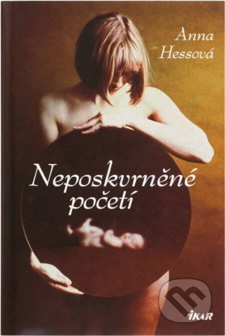 Kniha: Neposkvrněné početí (Anna Hessová). Ikar, 2006