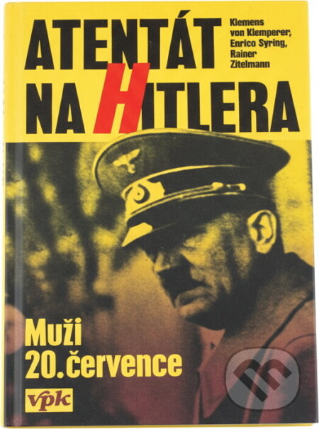 Kniha: Atentát na Hitlera : muži 20. července (Klemens Von Klemperer, Enrico Syring a Rainer Zitelmann). , 1995
