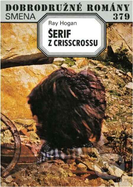 Kniha: Šerif z Crisscrossu (Ray Hogan). Smena, 1988