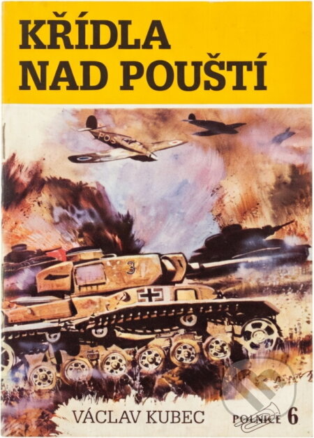 Kniha: Křídla nad pouští : Příběhy stíhacích letců v Libyjské poušti (Václav Kubec). Toužimský a Moravec, 1992