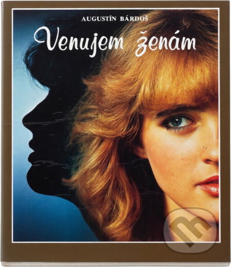 Kniha: Venujem ženám (Augustín Bárdoš). Osveta, 1989