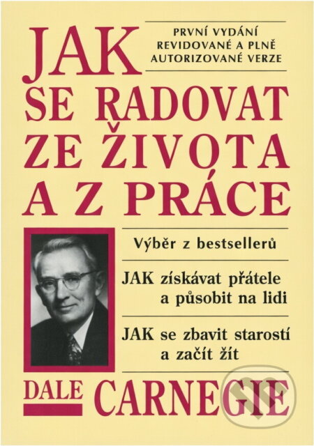 Kniha: Jak se radovat ze života a z práce : výběr z knih Jak získávat přátele a působit na lidi, Jak se zbavit starostí a začít žít (Dale Carnegie). , 2001