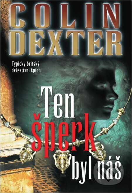 Kniha: Ten šperk byl náš (Colin Dexter). , 2001
