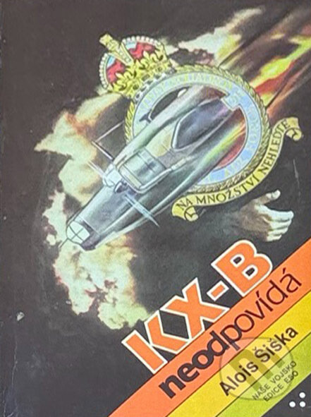 Kniha: KX-B neodpovídá (Alois Šiška). Naše vojsko, 1991