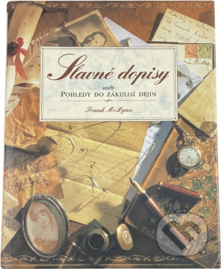 Kniha: Slavné dopisy, aneb, Pohledy do zákulisí dějin (Frank McLynn). Slovart, 1994