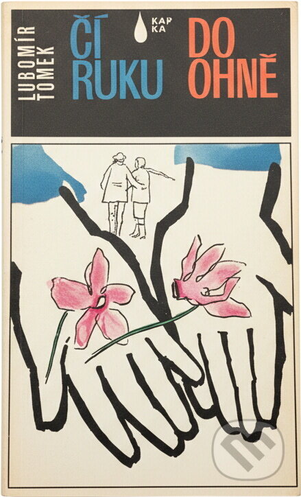 Kniha: Čí ruku do ohně (Lubomír Tomek). , 1984