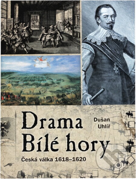 Kniha: Drama Bílé hory : česká válka 1618-1620 (Dušan Uhlíř). CPRESS, 2017